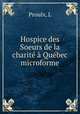 Hospice des Soeurs de la charite a Quebec microforme, L. Proulx 