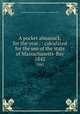 A pocket almanack, for the year . : calculated for the use of the state of Massachusetts-Bay. 1842, American Almanac Collection (Library of Congress) DLC 