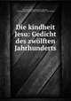 Die kindheit Jesu: Gedicht des zwolften Jahrhunderts, Konrad von Fussesbrunnen, Konrad , von Fussesbrunnen Konrad, Julius Fejfalik , Jul. Feifalik 