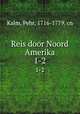 Reis door Noord Amerika. 1-2, Kalm, Pehr, 1716-1779. cn 