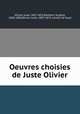 Oeuvres choisies de Juste Olivier, Juste Olivier 