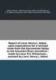 Report of Lieut. Henry L. Abbot . upon explorations for a railroad route from the Sacramento Valley to the Columbia River microform : made by Lieut. R.S. Williamson, . assisted by Lieut. Henry L. Abbot, Abbot, Henry L. (Henry Larcom), 1831-1927,Williamson, R. S. (Robert Stockton), 1824-1882,United States. War Dept 