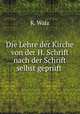 Die Lehre der Kirche von der H. Schrift nach der Schrift selbst gepruft ., K. Walz 
