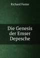 Die Genesis der Emser Depesche, Richard Fester 