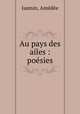 Au pays des ailes : poesies, Amedee Jasmin 