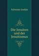 Die Jesuiten und der Jesuitismus, Sylvester Jordan 