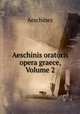 Aeschinis oratoris opera graece, Volume 2, Aeschines 