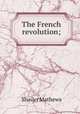 The French revolution;, Mathews Shailer 