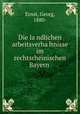 Die la?ndlichen arbeitsverha?ltnisse im rechtsrheinischen Bayern, Ernst, Georg, 1880- 