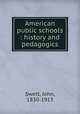 American public schools : history and pedagogics, Swett, John, 1830-1913 