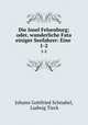 Die Insel Felsenburg; oder, wunderliche Fata einiger Seefahrer: Eine .. 1-2, Johann Gottfried Schnabel, Ludwig Tieck 
