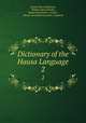 Dictionary of the Hausa Language. 2, Charles Henry Robinson, William Henry Brooks, Hausa Association, London , Hausa Association (London, England) 