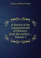 A history of the commonwealth of Florence: from the earliest ., Volume 2, Thomas Adolphus Trollope 