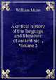 A critical history of the language and literature of antient sic ., Volume 2, William Mure 