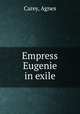 Empress Eugenie in exile, Carey, Agnes 
