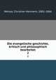 Die evangelische geschichte, kritisch und philosophisch bearbeitet. 2, Weisse, Christian Hermann, 1801-1866 
