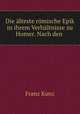 Die alteste romische Epik in ihrem Verhaltnisse zu Homer. Nach den ., Franz Kunz 