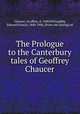 The Prologue to the Canterbury tales of Geoffrey Chaucer, Chaucer, Geoffrey, d. 1400,Willoughby, Edward Francis, 1840-1906, [from old catalog] ed 
