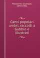Canti popolari umbri, raccolti a Gubbio e illustrati, Mazzatinti, Giuseppe, 1855-1906 