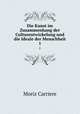 Die Kunst im Zusammenhang der Culturentwickelung und die Ideale der Menschheit. 1, Moriz Carriere 