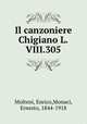 Il canzoniere Chigiano L.VIII.305, Molteni, Enrico,Monaci, Ernesto, 1844-1918 