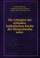 Die Liturgien der orthodox-katholischen Kirche des Morgenlandes unter ., Alexios Maltzew 