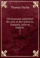 Dictionnaire universel des arts et des sciences, franois, latin et anglois .. 2, Thomas Dyche 