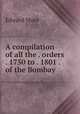 A compilation of all the . orders . 1750 to . 1801 . of the Bombay ., Edward Moor 