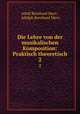 Die Lehre von der musikalischen Komposition: Praktisch theoretisch. 2, Adolf Bernhard Marx , Adolph Bernhard Marx 