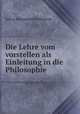 Die Lehre vom vorstellen als Einleitung in die Philosophie, Julius Hermann Kirchmann 