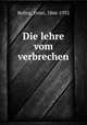 Die lehre vom verbrechen, Beling, Ernst, 1866-1932 