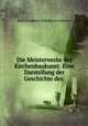 Die Meisterwerke der Kirchenbaukunst: Eine Darstellung der Geschichte des ., Karl Friedrich Arnold von Lutzow 