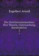 Die Gleichstrommaschine: Ihre Theorie, Untersuchung, Konstruktion .. 2, Engelbert Arnold 
