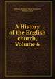 A History of the English church, Volume 6, William Richard Wood Stephens, William Hunt 