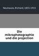 Die mikrophotographie und die projection, Neuhauss, Richard, 1855-1915 