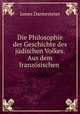 Die Philosophie der Geschichte des judischen Volkes. Aus dem franzosischen ., Darmesteter James 