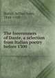 The forerunners of Dante, a selection from Italian poetry before 1300, Butler, Arthur John, 1844-1910 