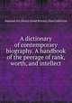 A dictionary of contemporary biography. A handbook of the peerage of rank, worth, and intellect, National Art Library (Great Britain). Dyce Collection 