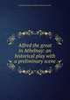 Alfred the great in Athelnay: an historical play with a preliminary scene, Canning Stratford de Redcliffe Stratford (viscount) 