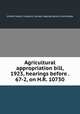 Agricultural appropriation bill, 1923, hearings before . 67-2, on H.R. 10730, United States. Congress. Senate. Appropriations Committee 