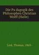 Die Pa?dagogik des Philosophen Christian Wolff (Halle), Link, Thomas, 1869- 