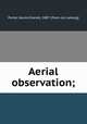 Aerial observation;, Porter, Harold Everett, 1887- [from old catalog] 