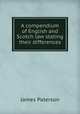 A compendium of English and Scotch law stating their differences, Paterson, James 