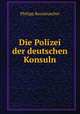 Die Polizei der deutschen Konsuln., Philipp Roszteuscher 