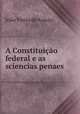 A Constituicao federal e as sciencias penaes ., Joao Vieira de Araujo 