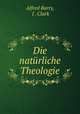 Die naturliche Theologie, Alfred Barry, J . Clark 