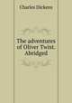The adventures of Oliver Twist. Abridged, Чарльз Диккенс 