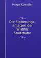Die Sicherungs-anlagen der Wiener Stadtbahn, Hugo Koestler 