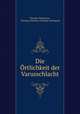 Die Ortlichkeit der Varusschlacht, Theodor Mommsen , Christian Matthias Theodor Mommsen 