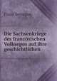 Die Sachsenkriege des franzosischen Volksepos auf ihre geschichtlichen ., Franz Settegast 